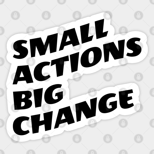 Small Actions Big Change Sticker by Texevod